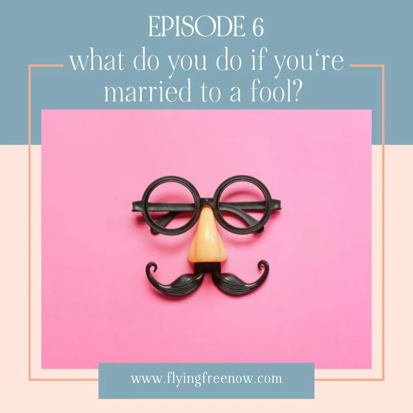 What Do You Do If You're Married to a Fool?