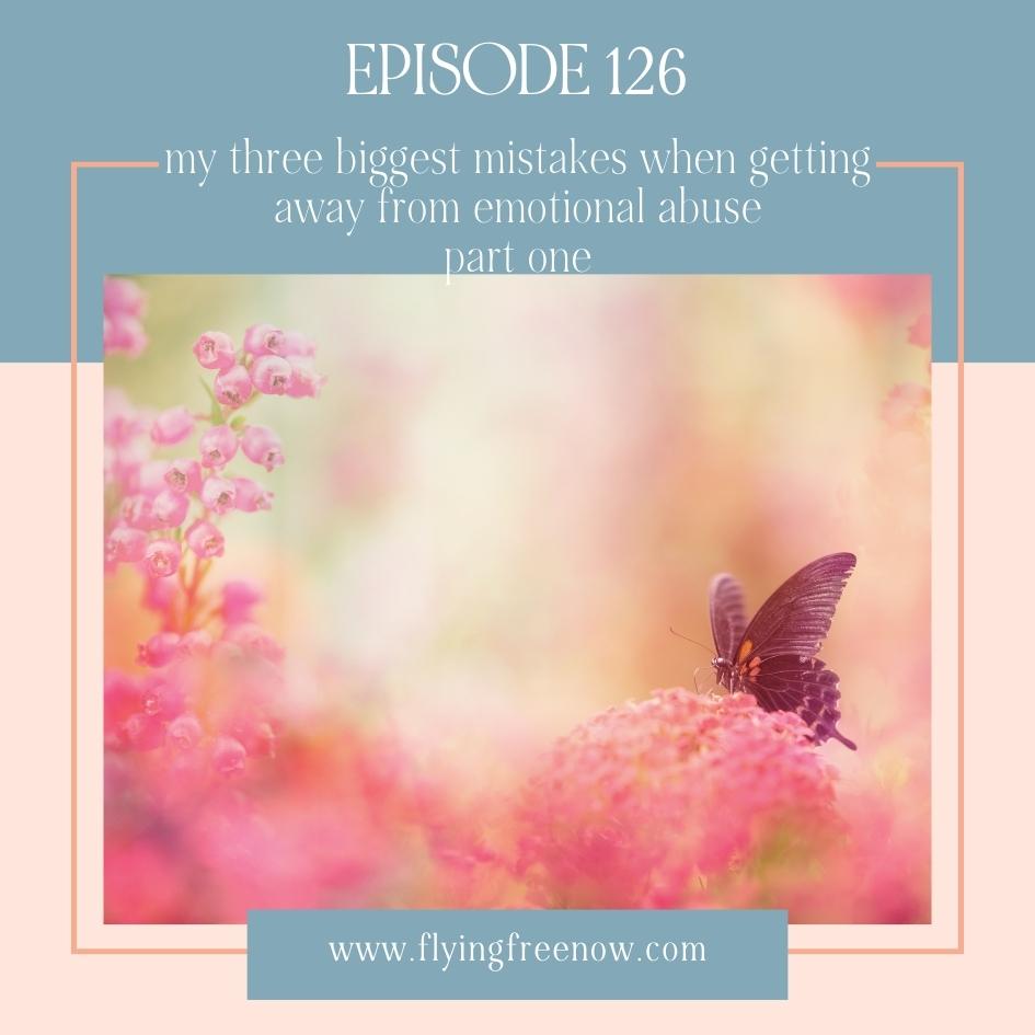My Three Biggest Mistakes When Getting Away From Emotional Abuse Part One