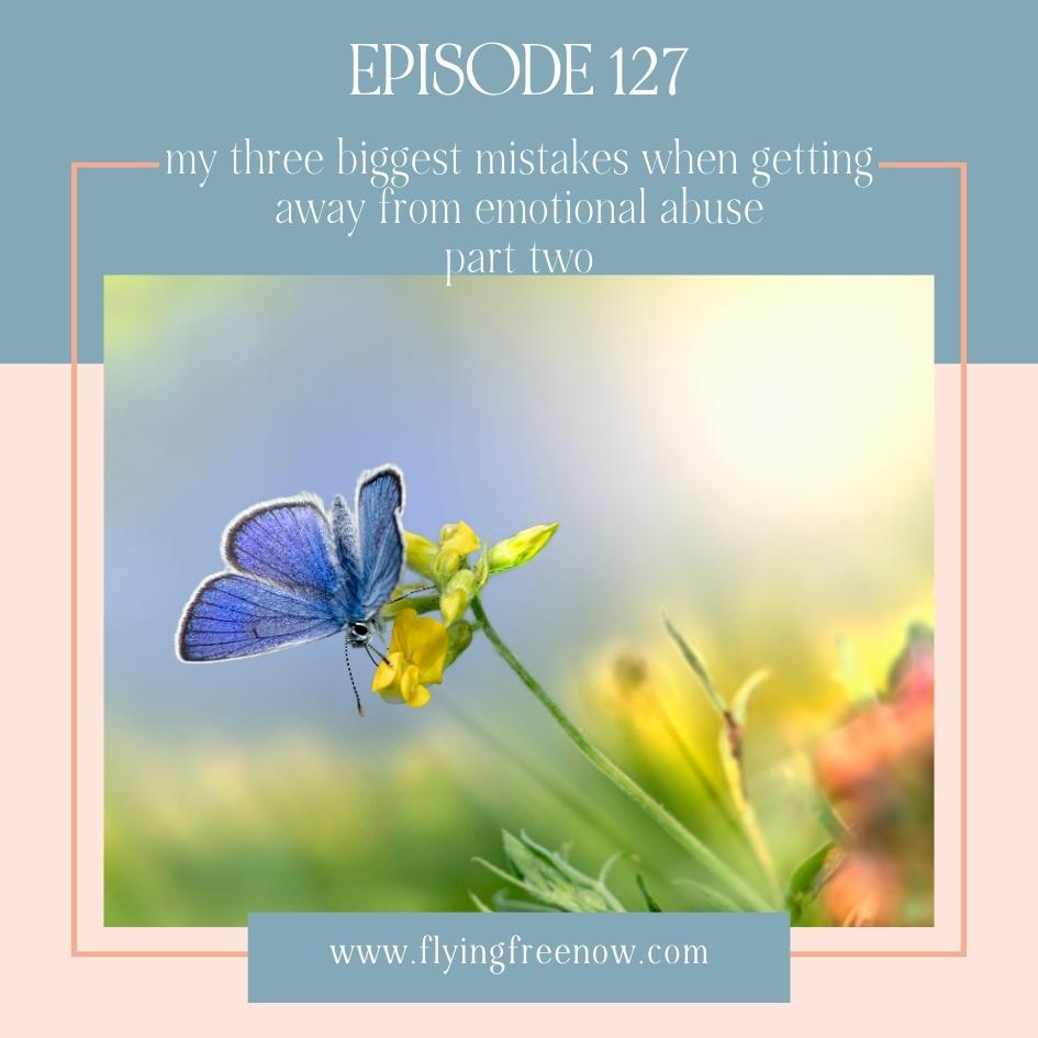 My Three Biggest Mistakes When Getting Away From Emotional Abuse Part Two