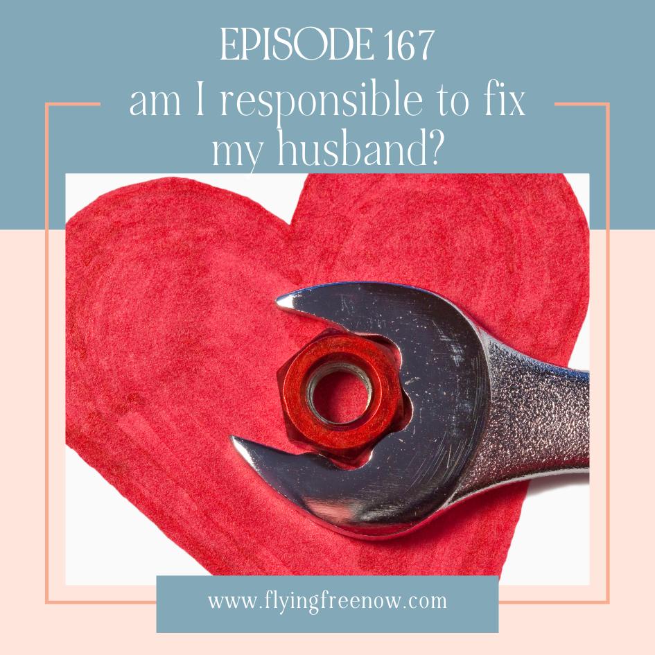 Am I Responsible for Fixing My Husband?