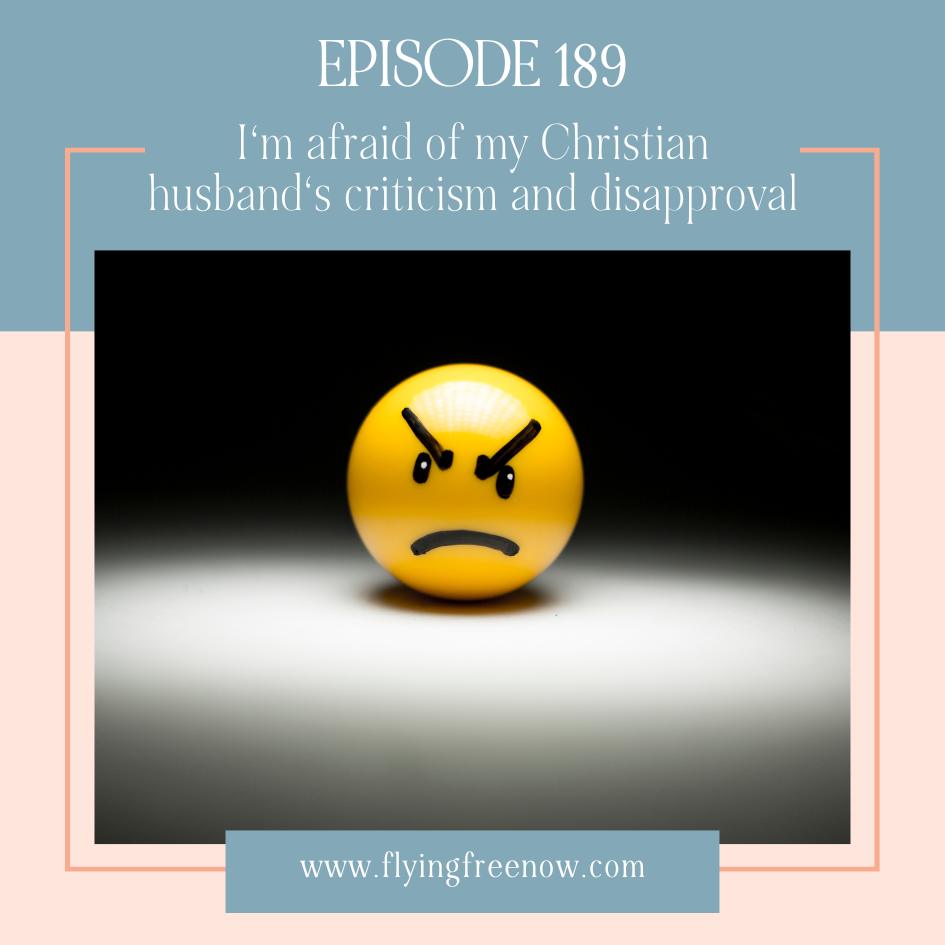 I’m Afraid of My Christian Husband’s Criticism and Disapproval