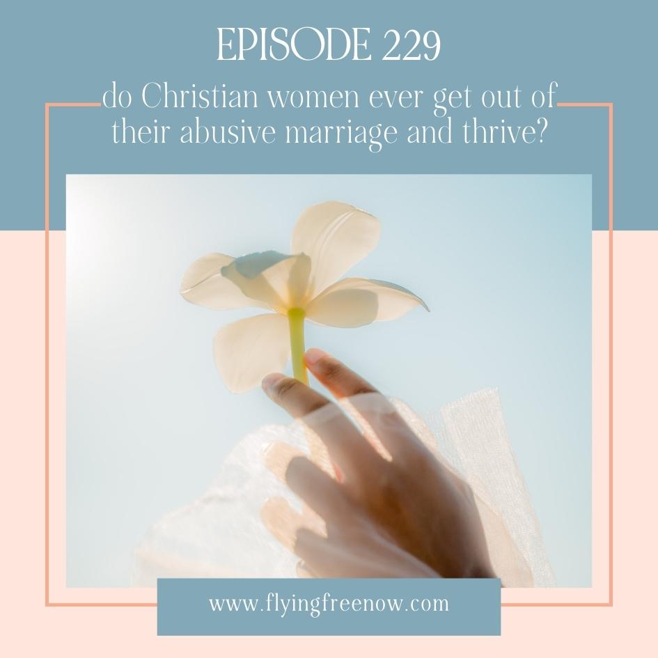 Do Christian Women Ever Get Out of Their Abusive Marriage and Thrive?