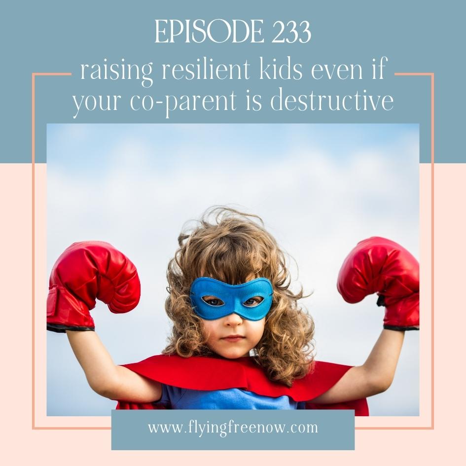 Raising Resilient Kids Even if Your Co-parent Is Destructive: Interview with Jessica Nagy