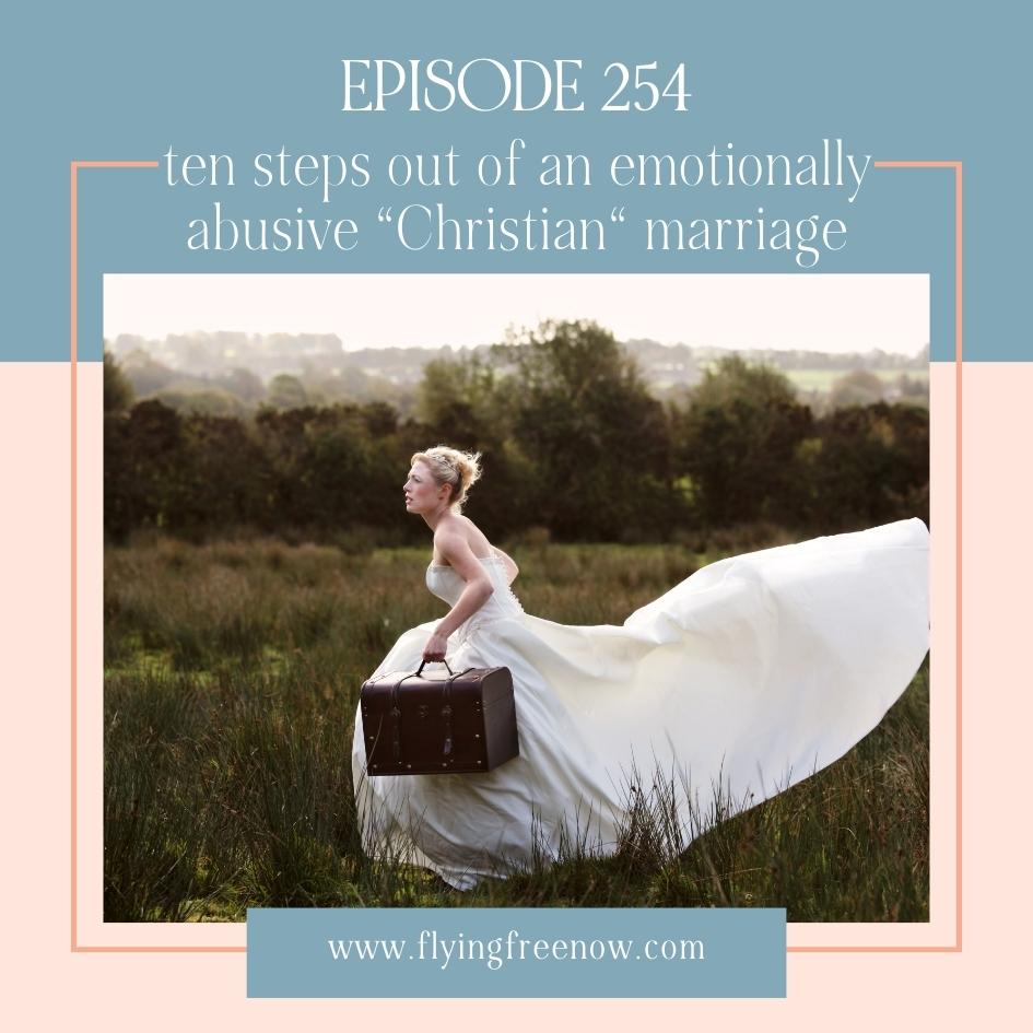 Ten Steps Out of an Emotionally Abusive "Christian" Marriage