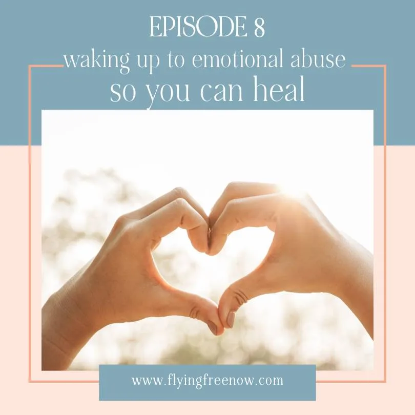 Waking Up to Emotional Abuse so You Can Focus on Healing [Episode 8]