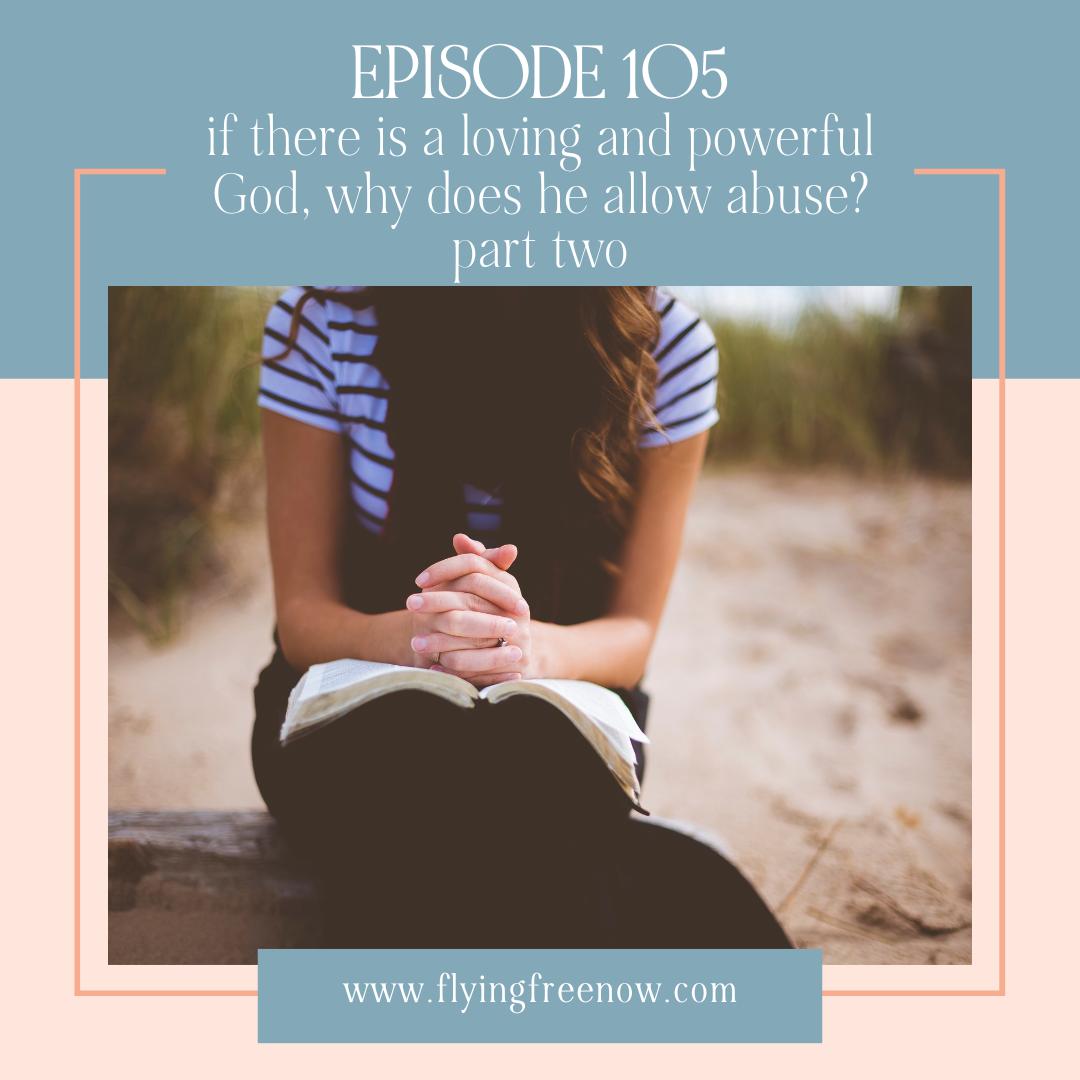 If There is a Loving and Powerful God, Why Does He Allow Abuse? Part One