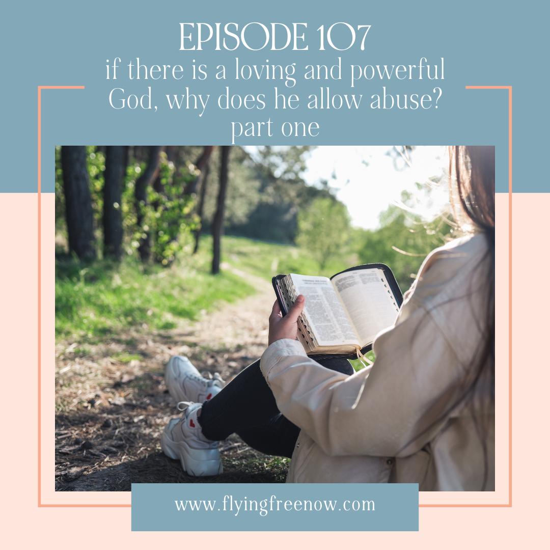 If There Is a Loving and Powerful God, Why Does He Allow Abuse? Part Two