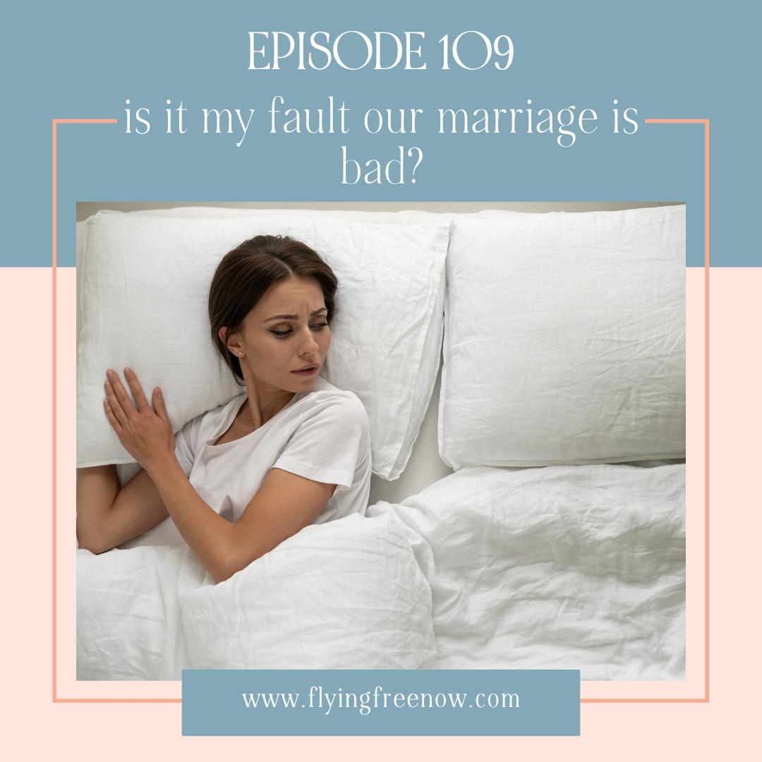 Is it My Fault Our Marriage Is Bad?