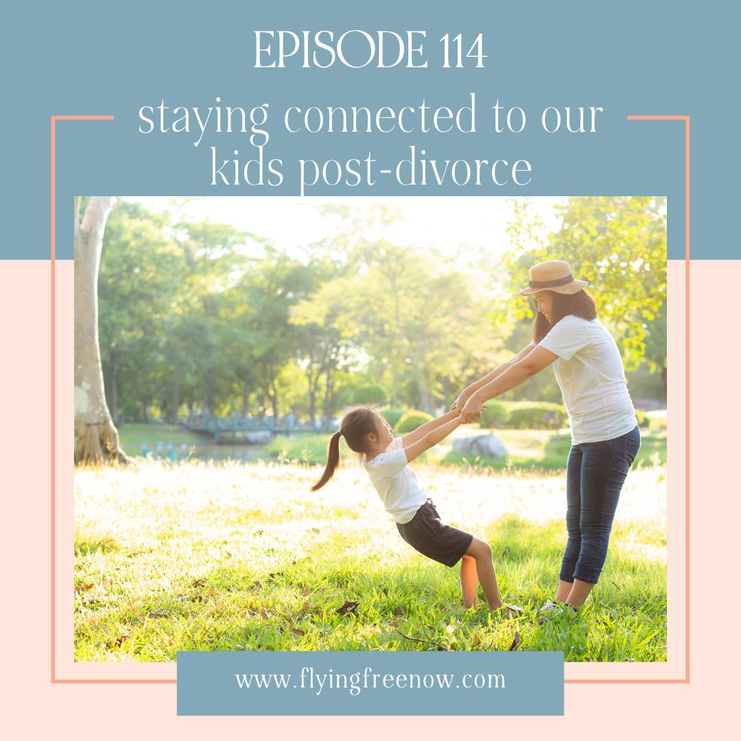 Staying Connected to Our Kids Post-Divorce