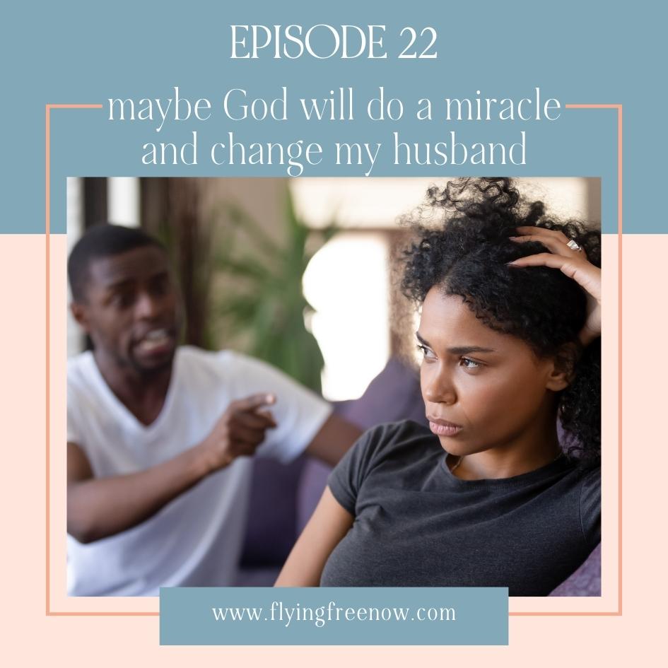 But Maybe God Will Do a Miracle and Change My Husband!