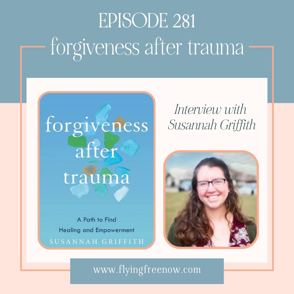 Forgiveness After Trauma [Episode 281]