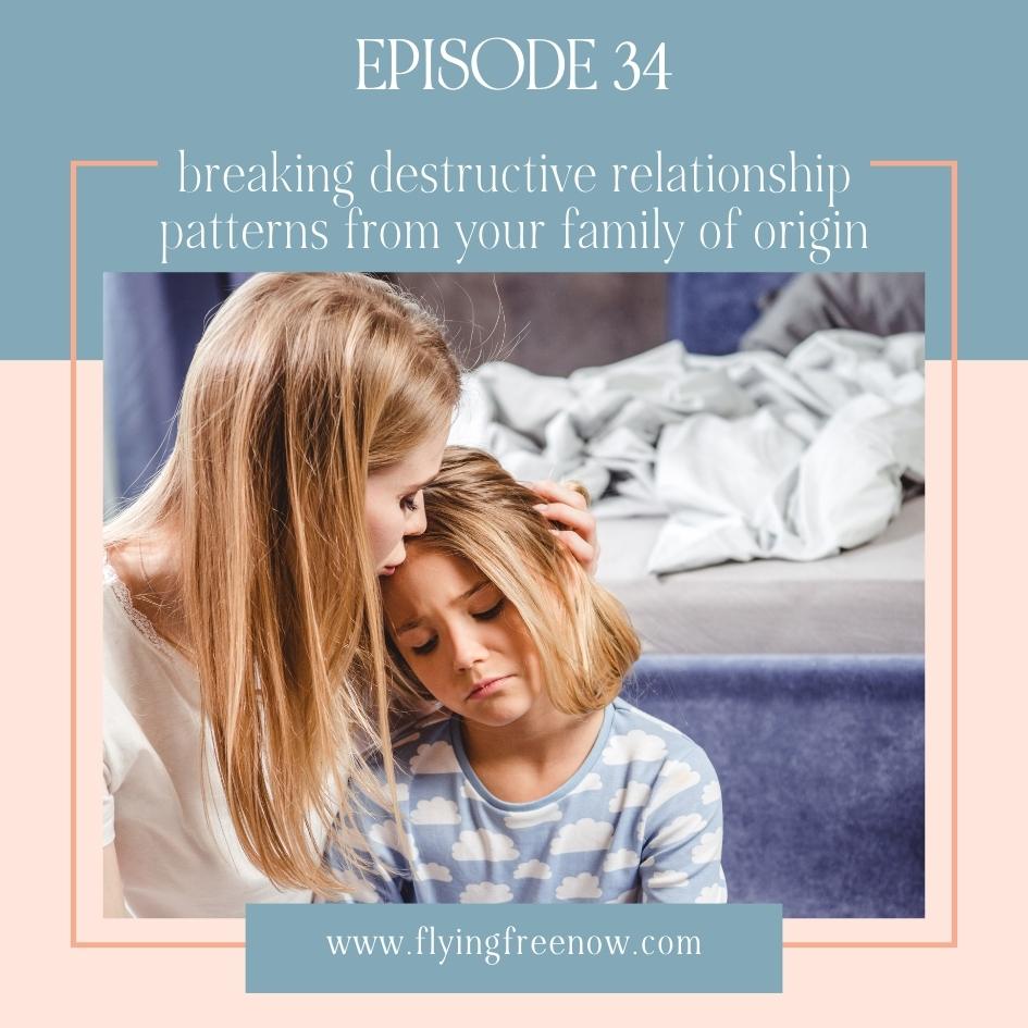 Breaking Destructive Relationship Patterns You Learned in Your Family of Origin