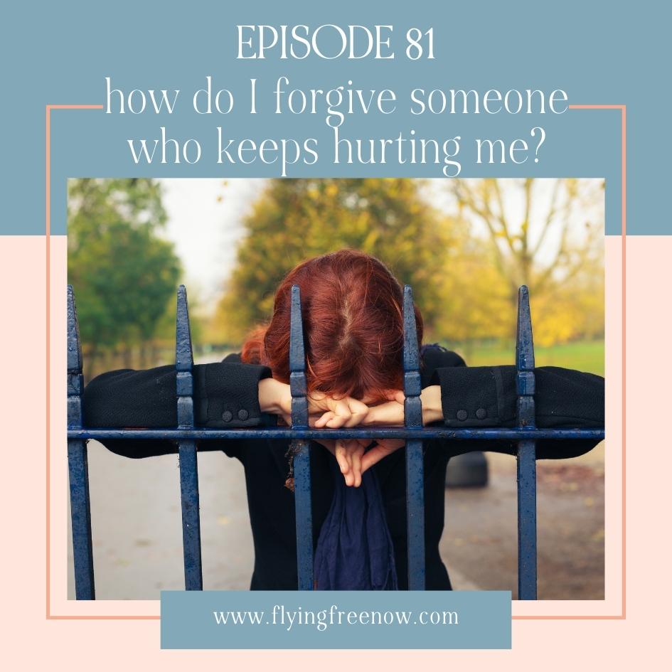 How Do I Forgive Someone Who Keeps Hurting Me?