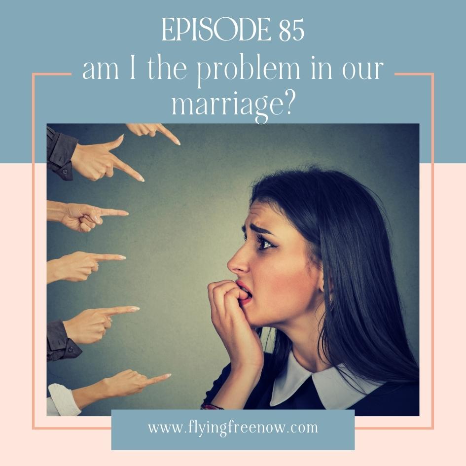 Am I the Problem in My Marriage?