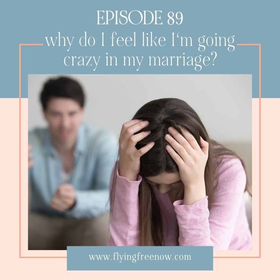 Why Do I Feel Like I'm Going Crazy in My Marriage?